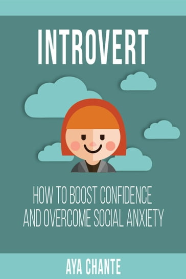 Introvert: How to Boost Confidence and Overcome Social Anxiety - AYA CHANTE