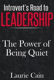 Introvert s Road To Leadership: The Power Of Being Quiet