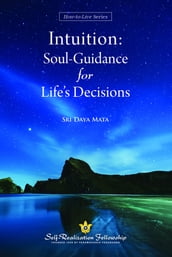 Intuition: Soul Guidance for Life s Decisions