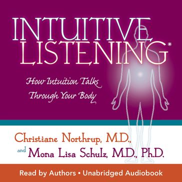 Intuitive Listening - M.D. Christiane Northrup - Mona Lisa Schulz M.D. Ph.D.