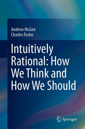 Intuitively Rational: How We Think and How We Should - Andrew McGee - Charles Foster