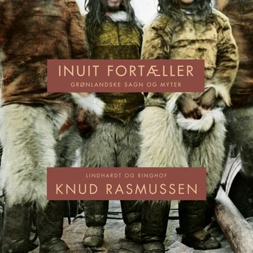 Inuit fortæller - Knud Rasmussen