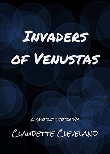 Invaders of Venustas - Claudette Cleveland