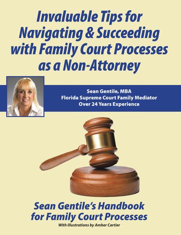 Invaluable Tips for Navigating & Succeeding with Family Court Processes as a Non-Attorney - Sean Gentile MBA