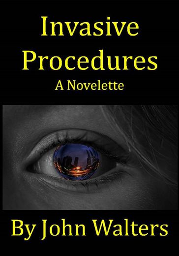 Invasive Procedures: A Novelette - John Walters