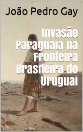 Invasão Paraguaia na Fronteira Brasileira do Uruguai