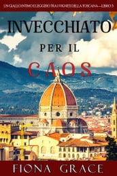 Invecchiato per il Caos (Un Giallo Intimo tra i Vigneti della ToscanaLibro 3)