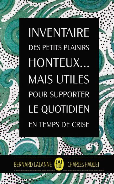 Inventaire des petits plaisirs honteux mais utiles pour supporter le quotidien - Bernard Lalanne - Charles Haquet