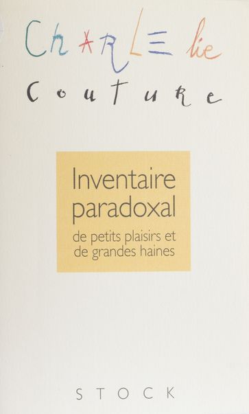 Inventaire paradoxal de petits plaisirs et de grandes haines - CHARLELIE COUTURE