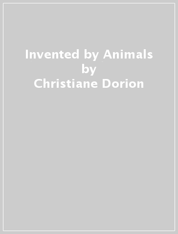 Invented by Animals - Christiane Dorion