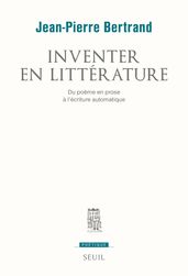 Inventer en littérature. Du poème en prose à l écriture automatique