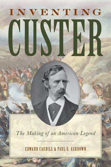 Inventing Custer - Edward Caudill - Paul Ashdown