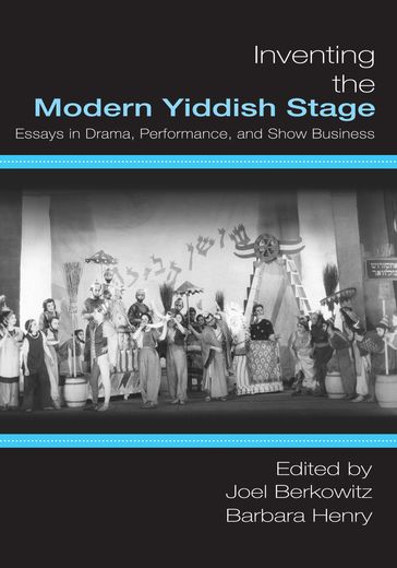 Inventing the Modern Yiddish Stage - Barbara Henry - Joel Berkowitz