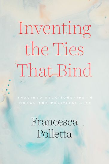 Inventing the Ties That Bind - Francesca Polletta