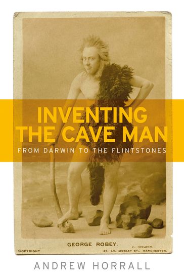 Inventing the cave man - Andrew Horrall - Jeffrey Richards