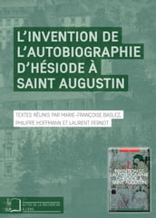 L Invention de l autobiographie d Hésiode à saint Augustin