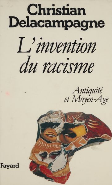 L'Invention du racisme : Antiquité et Moyen Âge - Christian Delacampagne
