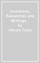 Inventions, Researches and Writings of Nikola Tesla (Barnes & Noble Collectible Classics: Omnibus Edition)