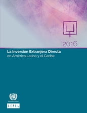 La Inversión Extranjera Directa en América Latina y el Caribe 2016
