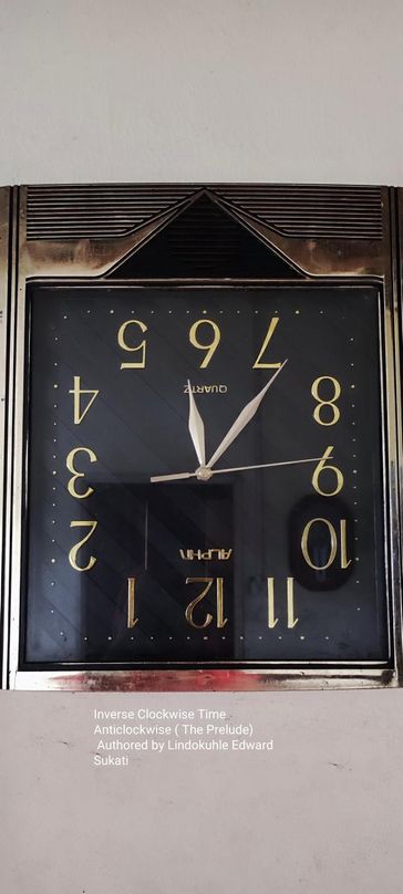 Inverting Clockwise Time Anticlockwise - Lindokuhle Edward Sukati
