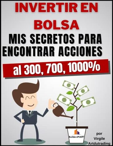 Invertir En Bolsa - Mis secretos para encontrar acciones al 300, 700, 1000% - Virgile - Artdutrading