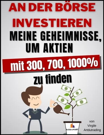 Investieren An Der Börse - Meine Geheimnisse, um Aktien zu 300, 700, 1000% zu finden - Virgile - Artdutrading