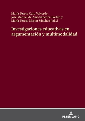 Investigaciones educativas en argumentación y multimodalidad - María Teresa Caro Valverde - José Manuel de Amo Sánchez-Fortún - M. Teresa Sánchez