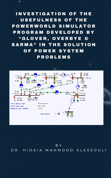 Investigation of the Usefulness of the PowerWorld Simulator Program Developed by Glover, Overbye & Sarma in the Solution of Power System Problems - Dr. Hidaia Mahmood Alassouli