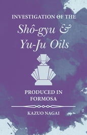 Investigation of the ShÃ-gyu and Yu-Ju Oils Produced in Formosa