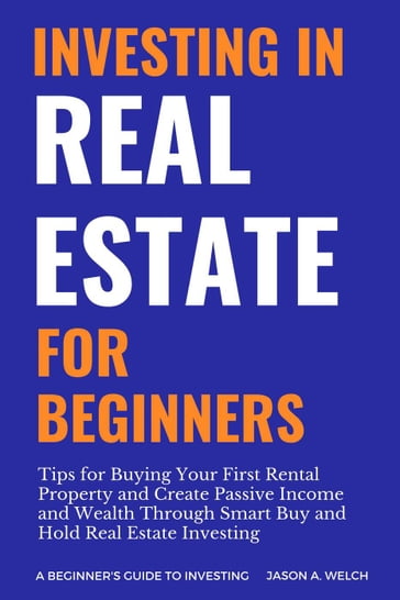 Investing in Real Estate for Beginners - Jason A. Welch