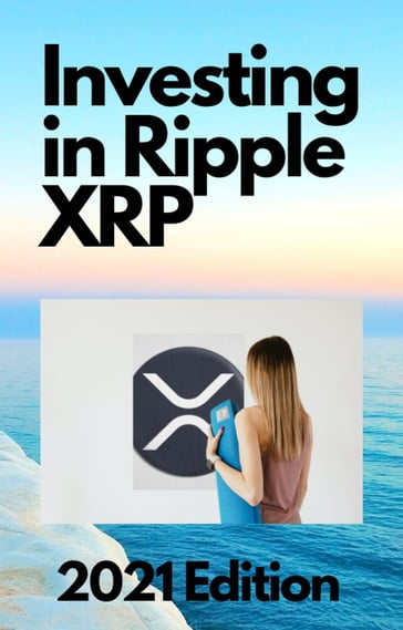 Investing in Ripple XRP 2021 Edition - Robert Pemberton