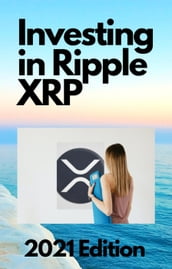 Investing in Ripple XRP 2021 Edition