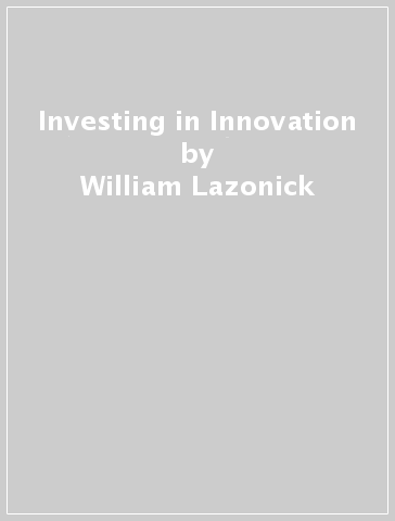 Investing in Innovation - William Lazonick