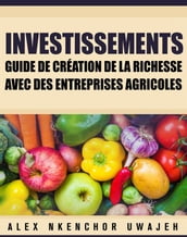 Investissements: Guide De Création De La Richesse Avec Des Entreprises Agricoles