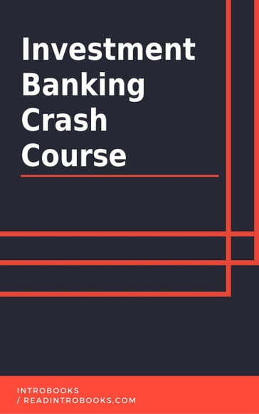 Investment Banking Crash Course - IntroBooks Team