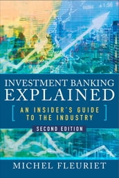 Investment Banking Explained, Second Edition: An Insider s Guide to the Industry