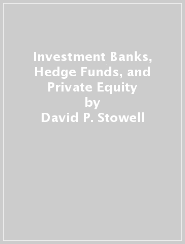 Investment Banks, Hedge Funds, and Private Equity - David P. Stowell - Paul Stowell