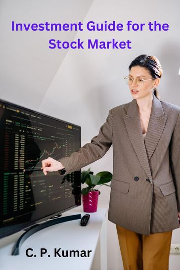 Investment Guide for the Stock Market - C. P. Kumar