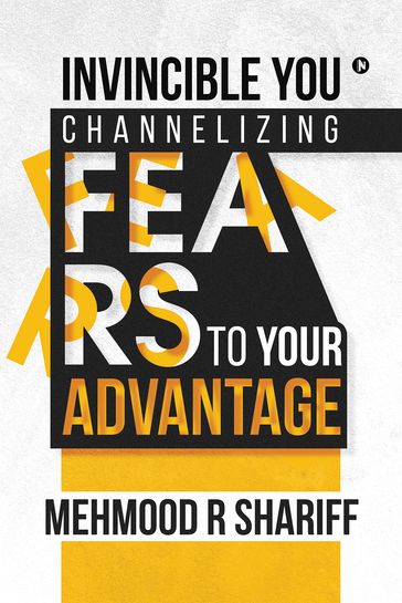 Invincible You Channelizing Fears to Your Advantage - Mehmood R Shariff