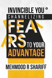 Invincible You Channelizing Fears to Your Advantage