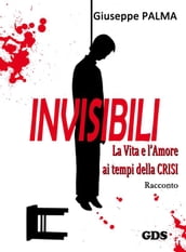 Invisibili La Vita e l Amore ai tempi della Crisi