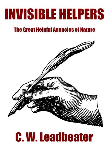 Invisible Helpers: The Great Helpful Agencies of Nature - C.W. Leadbeater