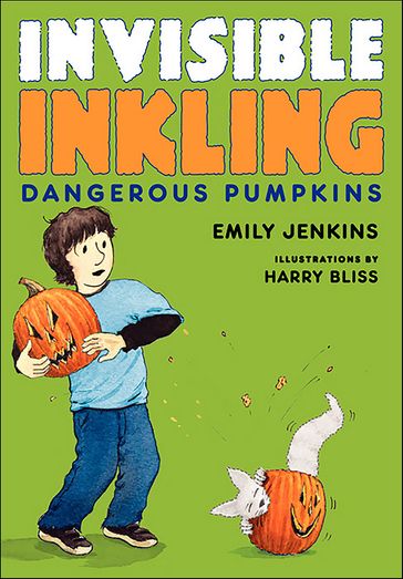 Invisible Inkling: Dangerous Pumpkins - Emily Jenkins