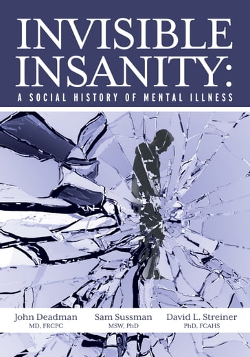 Invisible Insanity - MD  FRCPC John Deadman - Sam Sussman - David Streiner