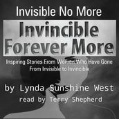 Invisible No More; Invincible Forever More