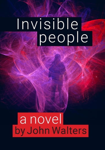 Invisible People: A Novel - John Walters