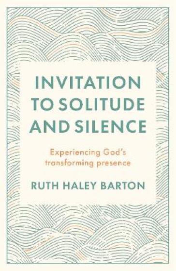 Invitation to Solitude and Silence - Ruth Hayley Barton