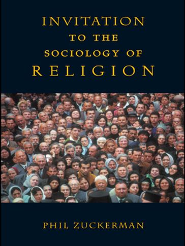 Invitation to the Sociology of Religion - Phil Zuckerman