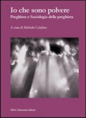 Io che sono polvere. Preghiera e sociologia della preghiera