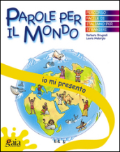 Io mi presento. Parole per il mondo. Per la Scuola elementare